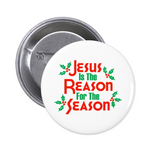 Jesus Is The Reason For The Season Pinback Button