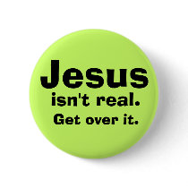 Jesus isn't real. buttons by tommorris Jesus isn't real. buttons