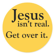 Jesus isn't real. Get over it. stickers