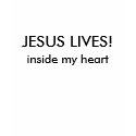 JESUS LIVES!, inside my heart t-shirts