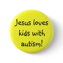 Jesus loves kids with autism! buttons by dlketelsen Jesus loves kids with autism! buttons