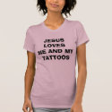 JESUS LOVES ME AND MY TATTOOS t-shirts by lauren21780 JESUS LOVES ME AND MY TATTOOS t-shirts