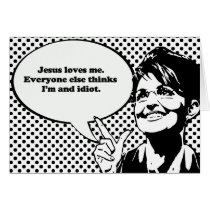Jesus loves me. Everyone else thinks I'm an idiot Card