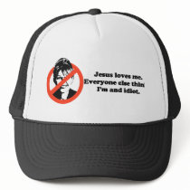Jesus loves me. Everyone else thinks I'm an idiot Trucker Hat
