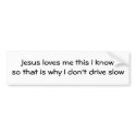 Jesus loves me this I knowso that is why I don'... bumper stickers
