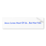 Jesus Loves Most Of Us...But Not You. Bumper Stickers