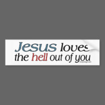 Jesus Loves The Hell Out Of You bumper stickers