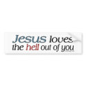 Jesus Loves The Hell Out of You Bumperstickers