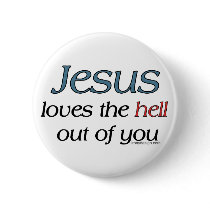 Jesus Loves The Hell Out Of You buttons by ironydesigns Jesus Loves The Hell Out Of You buttons