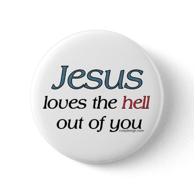 Jesus Loves The Hell Out of You Buttons by ironydesign