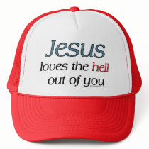 Jesus Loves The Hell Out Of You hats by ironydesigns Jesus Loves The Hell Out Of You hats