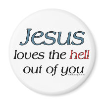 Jesus Loves The Hell Out Of You magnets