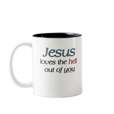 Jesus Loves The Hell Out of You Mugs by ironydesign