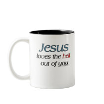 Jesus Loves The Hell Out of You Mugs mugs