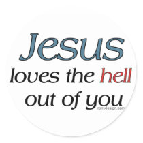 Jesus Loves The Hell Out Of You stickers