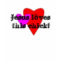 Jesus loves this chick! t-shirts by bluewolf81 Jesus loves this chick! t-shirts