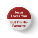 Jesus Loves You, But I'm His Favorite buttons by nliven Jesus Loves You, But I'm His Favorite buttons