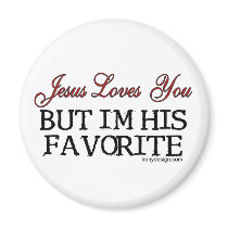 Jesus Loves You But I'm His Favorite Magnets magnets