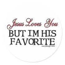 Jesus Loves You But I'm His Favorite Stickers