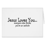Jesus Loves You Everyone Else Thinks Your An Assho Card