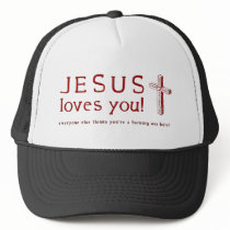 Jesus Loves You - Everyone One Else Thinks ... Trucker Hat