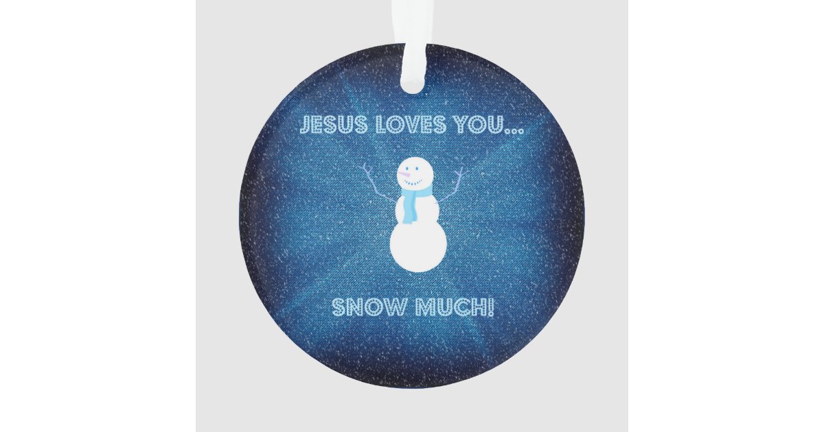 Jesus Loves You Snow Much! Christian Snowman Blue Ornament | Zazzle