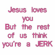 Jesus loves youBut the rest of us think you're ... embroidered shirts by Tragetees Jesus loves youBut the rest of us think you're ... embroidered shirts