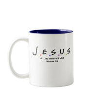 Jesus Mug  -He'll Be There For You