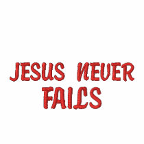 JESUS NEVER FAILS T-SHIRT embroidered shirts by BEAULAHBABY JESUS NEVER FAILS T-SHIRT embroidered shirts
