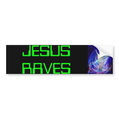 jesus rave, JESUS RAVES Bumper Stickers by owndizzle