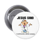 Jesus said doctor christian design pins