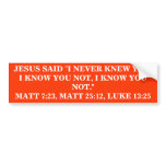 JESUS SAID "I NEVER KNEW YOU, I KN... - Customized Bumper Stickers