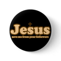 Jesus save me from your followers buttons by BoogieMonst Jesus save me from your followers buttons
