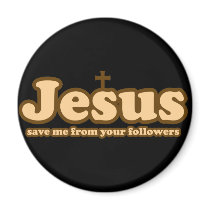 Jesus save me from your followers refrigerator magnets