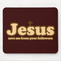 Jesus save me from your followers mousepads