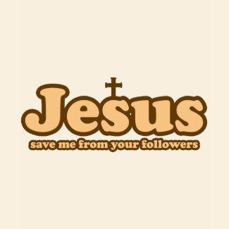 Jesus save me from your followers shirt