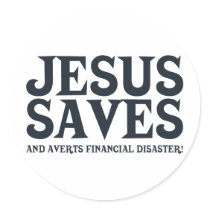 Jesus Saves and Averts Financial Disaster stickers