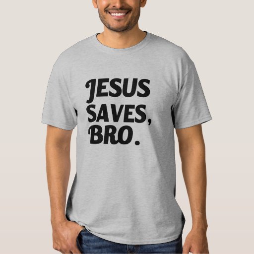 Jesus Saves Bro Mens Shirt Zazzle 8183