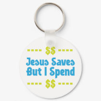 Jesus Saves But I Spend keychains