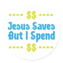 Jesus Saves But I Spend stickers