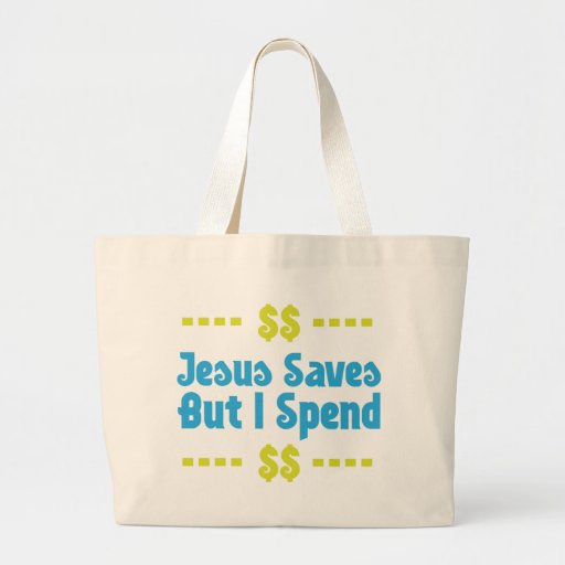 Jesus Saves But I Spend Tote Bag