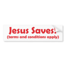 Jesus Saves - terms and conditions apply Bumper Stickers