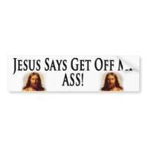 Jesus Says Get Off My Ass! bumper stickers by acelaya35 Jesus Says Get Off My Ass! bumper stickers