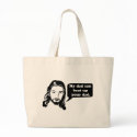 Jesus Says, My dad can beat up your dad. bags
