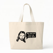 Jesus Says, My dad can beat up your dad. bags