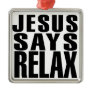 Jesus Says Relax Ornament