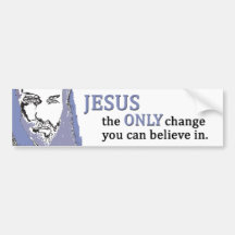 Jesus the ONLY change you can believe in. Bumper Stickers