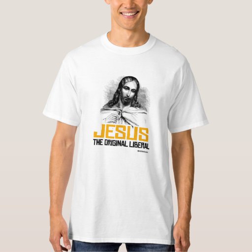 jesus was a liberal shirt