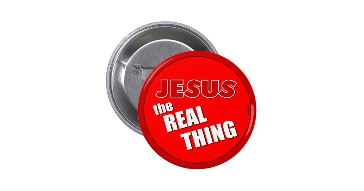 Jesus: the Real Thing Pinback Button | Zazzle