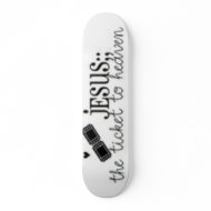 Jesus, the ticket to heaven skateboard